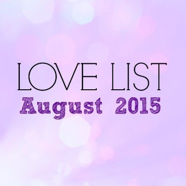 Love List August 2015